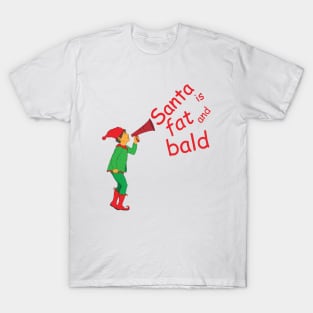 Santa is fat and bald T-Shirt